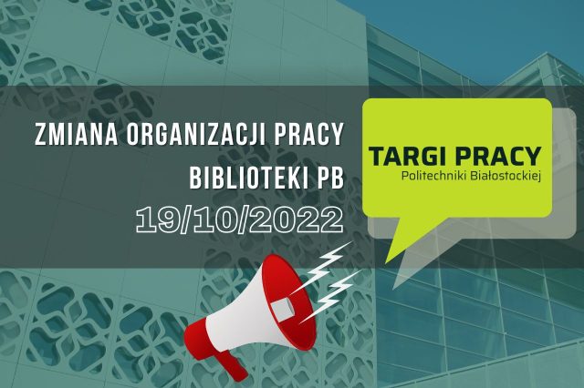 Zmiana organizacji pracy Biblioteki PB 19/10/2022 - Targi Pracy Politechniki Białostockiej