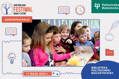 Grafika promująca XXII Podlaski Festiwal Nauki i Sztuki w Bibliotece Politechniki Białostockiej. W centrum grupa dzieci ogląda rozkładaną książkę, obok widoczne jest logo Politechniki Białostockiej
