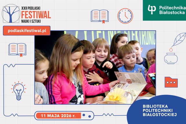 Grafika promująca XXII Podlaski Festiwal Nauki i Sztuki w Bibliotece Politechniki Białostockiej. W centrum grupa dzieci ogląda rozkładaną książkę, obok widoczne jest logo Politechniki Białostockiej